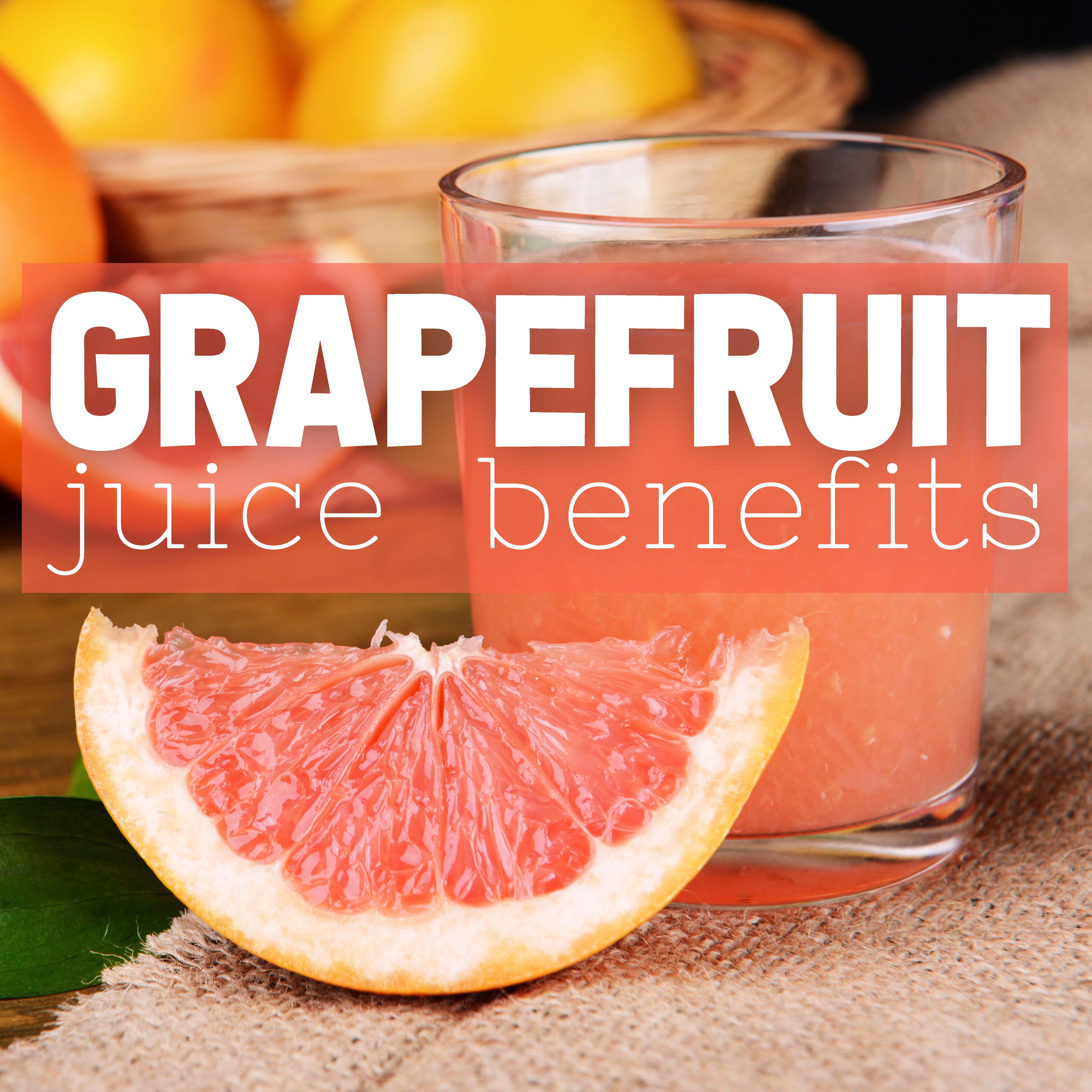 The Benefits of Grapefruit Juice